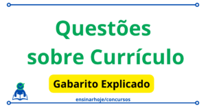 Leia mais sobre o artigo Questões sobre Currículo com gabarito explicado