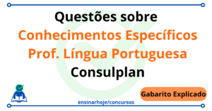 Leia mais sobre o artigo Questões de Conhecimentos Específicos – Professor de Língua Portuguesa – Gabarito Explicado