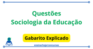 Leia mais sobre o artigo Sociologia da Educação Questões de Concursos Públicos com Gabarito Explicado