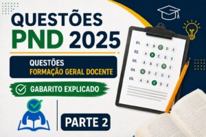 Leia mais sobre o artigo Questões PND 2025 – Questões Formação Geral Docente – Gabarito Explicado – Parte 2
