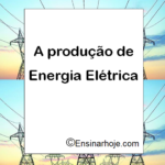A produção de energia elétrica