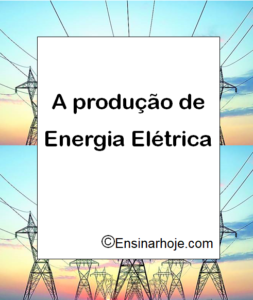 Leia mais sobre o artigo A produção de energia elétrica
