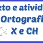 Ortografia X e CH – Regras e Atividades