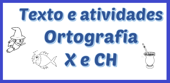 Ortografia X e CH - Regras e Atividades