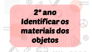 Read more about the article Atividade Identificar os Materiais dos Objetos (EF02CI01)