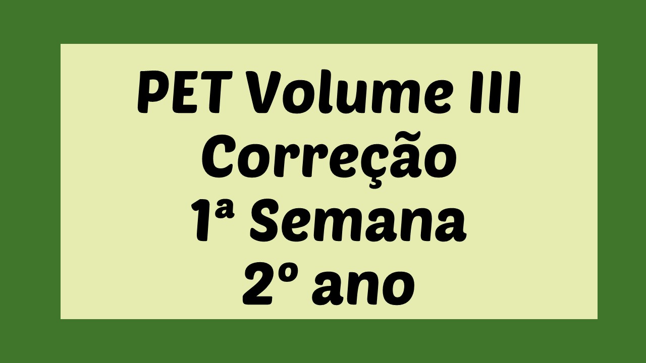 Correção PET III – 2º ano – 1ª Semana