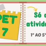 PET 7 – Só as atividades – PDF e Word – 1º ao 5º ano