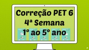 Read more about the article Correção PET 6 – 4ª Semana – 1º ao 5º ano