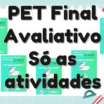 PET Final Avaliativo – Só as atividades