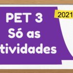 PET 3 – Só as atividades – 2021