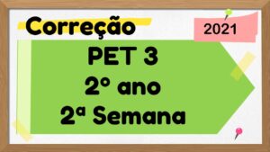 Read more about the article Correção PET 3 – 2º ano – 2ª Semana – 2021