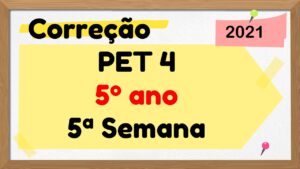 Read more about the article Correção PET 4 – 5º ano – 5ª Semana – 2021